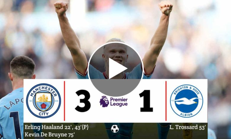 FT: Manchester City 3-1 Brighton, Erling Haaland Bags (VIDEO HIGHLIGHTS) - MySportDab